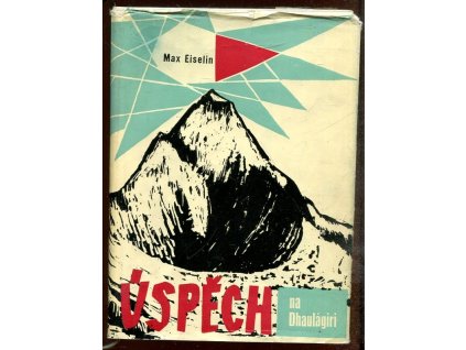 Úspěch na Dhaulágiri - prvovýstup švýcarské himalájské expedice 1960 na 8tisícový vrchol