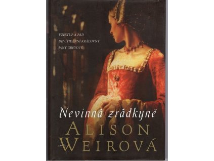 Nevinná zrádkyně - vzestup a pád devítidenní královny Jany Greyové