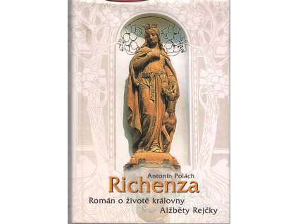 Richenza : román o životě královny Alžběty Rejčky, Antonín Polách, 2004