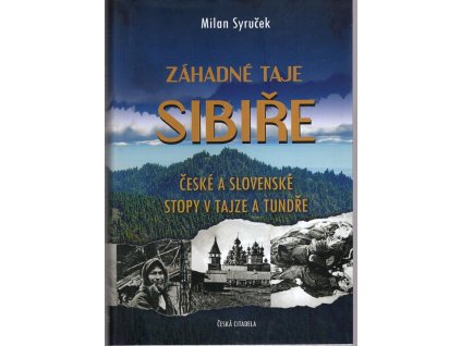 Záhadné taje Sibiře: České a slovenské stopy v tajze a tundře, Milan Syruček, 2021
