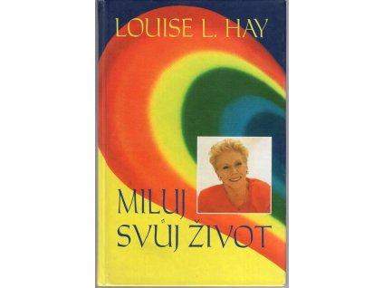 Miluj svůj život, Louise L Hay, 2004
