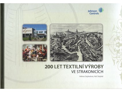 200 let textilní výroby ve Strakonicích : 200 years of textile production in Strakonice