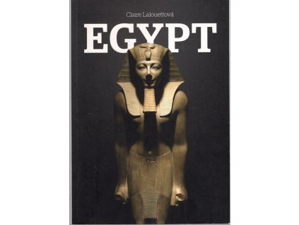 Egypt : králové starověkého Egypta, Claire Lalouette, 2009