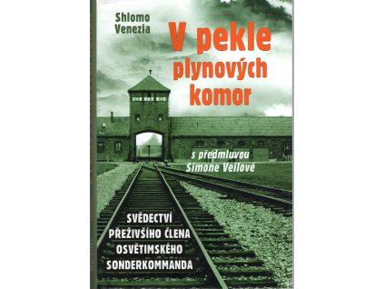 V pekle plynových komor - Svědectví přeživšího člena osvětimského sonderkommanda. S předmluvou Simone Veilová