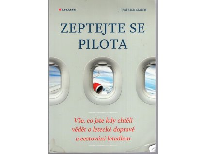 Zeptejte se pilota - Vše, co jste kdy chtěli vědět o letecké dopravě a cestování letadlem