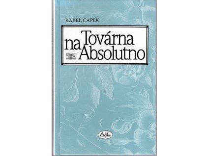 Továrna na Absolutno : román fejeton