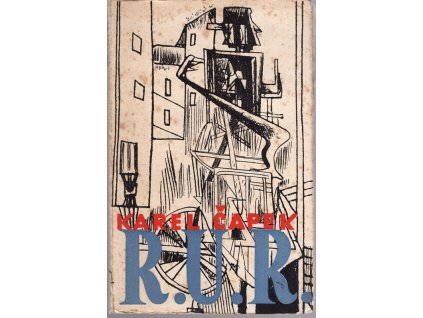 R.U.R. - Rossum's Universal Robots : Kolektivní drama o vstupní komedii o třech dějstvích