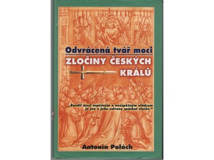 Odvrácená tvář moci - zločiny českých králů