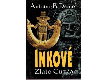 Inkové. 2, Zlato Cuzca, Antoine B Daniel, 2003