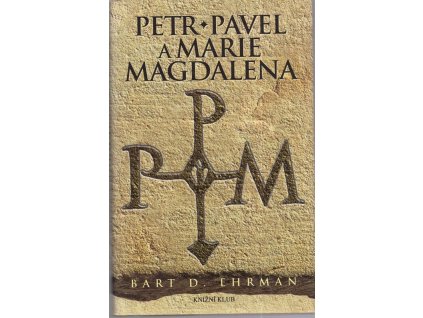 Petr, Pavel a Marie Magdalena : Ježíšovi následovníci v dějinách a legendách