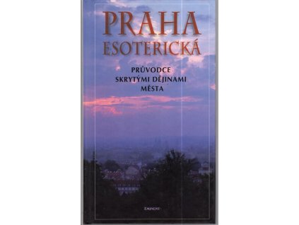 Praha esoterická - průvodce skrytými dějinami města