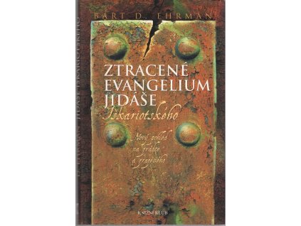 Ztracené evangelium Jidáše Iškariotského : nový pohled na zrádce a zrazeného