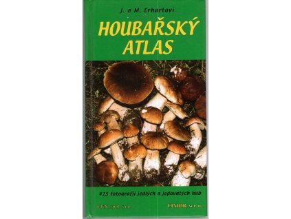 Houbařský atlas : 380 druhů jedlých a jedovatých hub, Josef Erhart, 2004