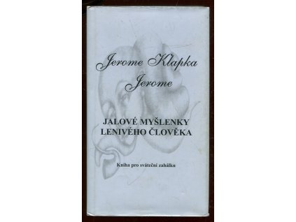 Jalové myšlenky lenivého člověka : kniha pro sváteční zahálku, Jerome K Jerome, 1999