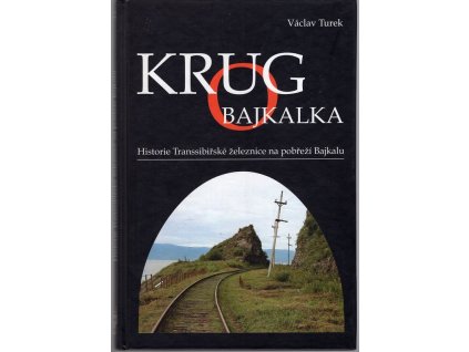 Krugo Bajkalka - historie Transsibiřské železnice na pobřeží Bajkalu