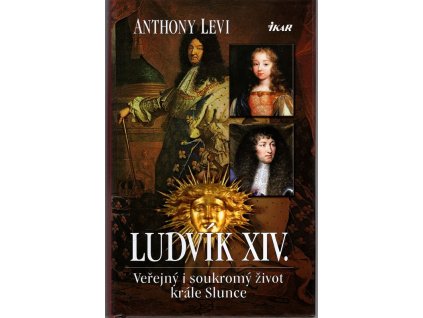 Ludvík XIV - veřejný i soukromý život krále Slunce