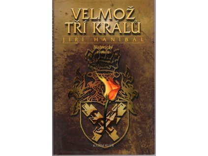 Velmož tří králů : historický román, Jiří Hanibal, 2008
