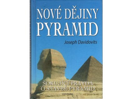 Nové dějiny pyramid : první globálně pojatá teorie o stavbě pyramid vycházející ze syntézy moderní vědy, experimentování, náboženství a hieroglyfických textů, Joseph Davidovits, 2006