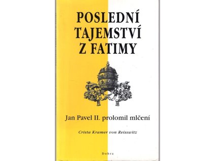 Poslední tajemství z Fatimy : Jan Pavel II. prolomil mlčení, Crista Kramer von Reisswitz, 2000