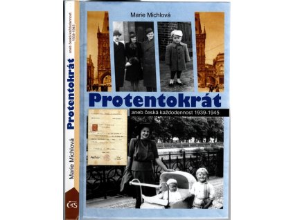 Protentokrát, aneb, Česká každodennost 1939-1945