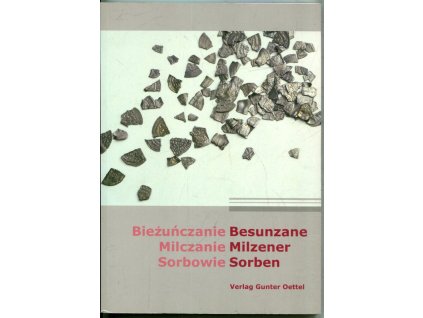 Besunzane - Milzener - Sorben. Die slawische Oberlausitz zwischen Polen, Deutschen und Tschechen. Begleitband zur Ausstellung des Kunsthistorischen Museums Görlitz.