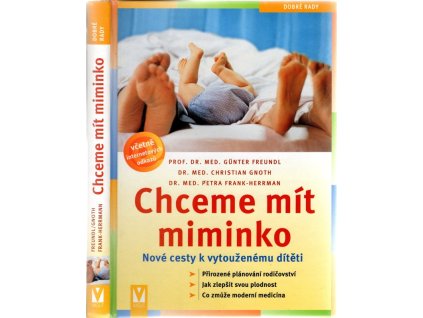 Chceme mít miminko : nové cesty k vytouženému dítěti, Günter Freundl, 2008
