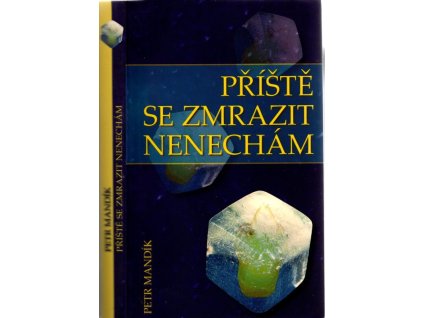 Příště se zmrazit nenechám, Petr Mandík, 2007