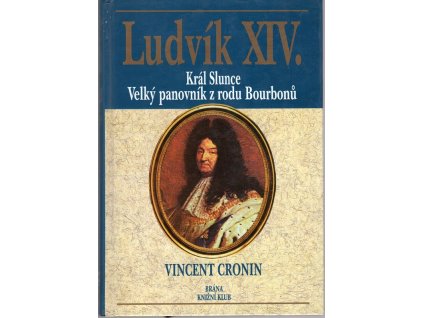 Ludvík XIV král Slunce - velký panovník z rodu Bourbonů