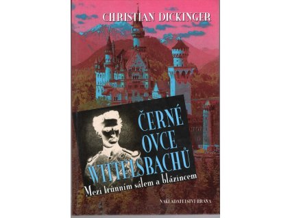 Černé ovce Wittelsbachů : mezi trůnním sálem a blázincem