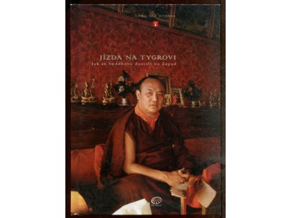 263424 jizda na tygrovi jak se buddhove dostali na zapad kronika prenosu tibetskeho buddhismu na zapad rizika a radosti