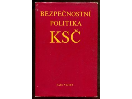 Bezpečnostní politika KSČ : Výbor z usnesení a dokumentů nejvyšších stranických orgánů z období od 8. do 15. sjezdu KSČ