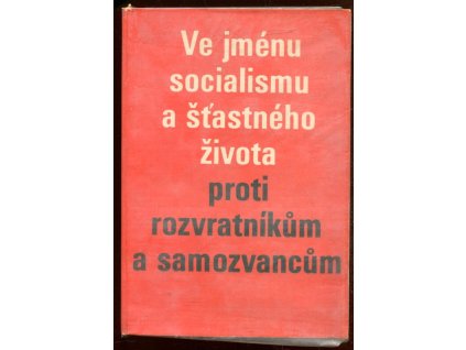 Ve jménu socialismu a šťastného života - proti rozvratníkům a samozvancům