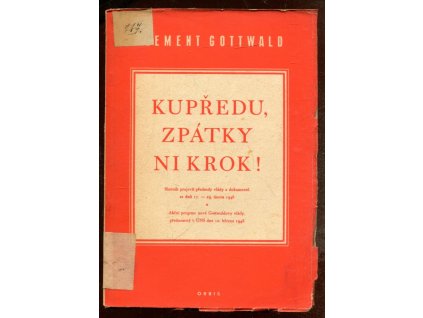 Kupředu, zpátky ni krok! : sborník projevů předsedy vlády a dokumentů ze dnů 17.-29. února 1948 : akční program nové Gottwaldovy vlády přednesený v ÚNS dne 10. března 1948