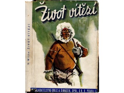 Život vítězí : Zpovědi hrdinů slavných dobrodružství, Viktor Witte, 0