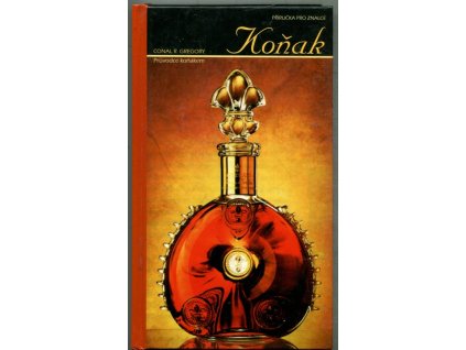 Koňak - průvodce koňakem, Conal R Gregory, 2000