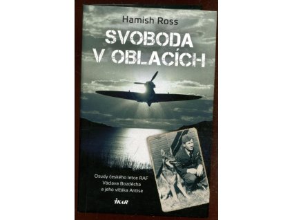 Svoboda v oblacích - Osudy českého letce RAF Václava Bozděcha a jeho vlčáka Antise