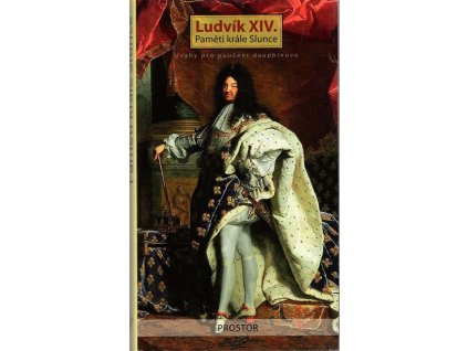 Paměti krále Slunce - úvahy pro poučení dauphinovo, Ludvík, 2007