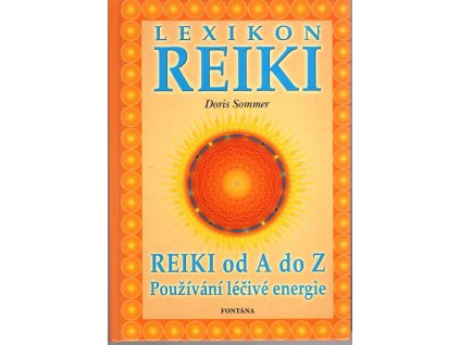 Lexikon Reiki - příručka ke všem otázkám při použití léčivé energie Reiki, Doris Sommer, 2003
