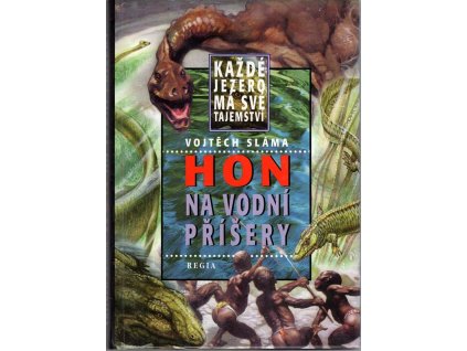 Hon na vodní příšery - každé jezero má své tajemství--, Vojtěch Sláma, 2002