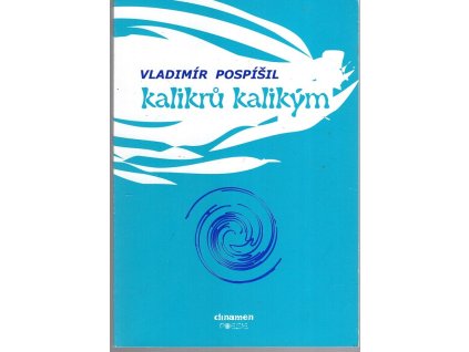 Kalikrů kalikým - výbor poezie z let 1998-2004, Vladimír Pospíšil, 2007