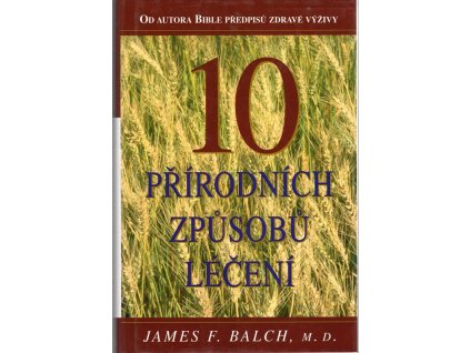 10 přírodních způsobů léčení, James F Balch, 2003