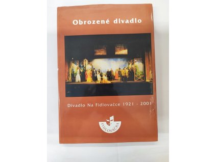 Obrozené divadlo : Divadlo Na Fidlovačce 1921-2001
