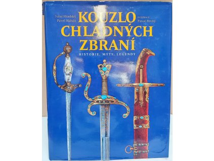 Kouzlo chladných zbraní : historie, mýty, legendy, Juraj Hradský, 2001
