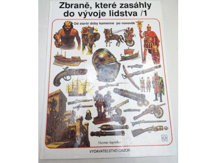 Zbraně, které zasáhly do vývoje lidstva . Díl 1, Od starší doby kamenné po novověk