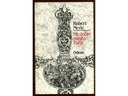 Mé dobré město Paříž, Robert Merle, 1989