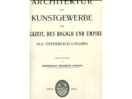 Architektur und Kunstgewerbe der Barockzeit, des Rococo und Empires aus Österreich-Ungarn