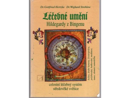Léčebné umění Hildegardy z Bingenu - celostátní léčebný systém středověké světice, Gottfried Hertzka, 1998