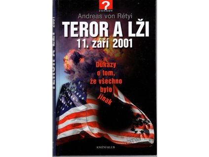 Teror a lži : 11. září 2001 : důkazy o tom, že všechno bylo jinak, Andreas von Rétyi, 2009