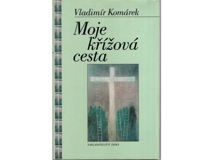 Moje křížová cesta, Vladimír Komárek, 2005
