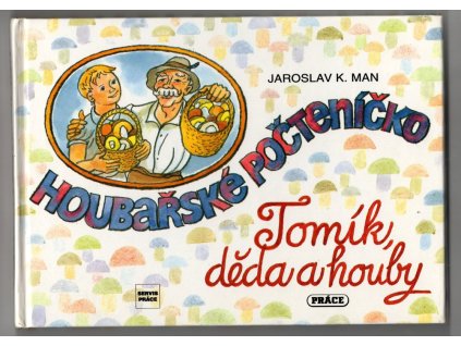 Houbařské počteníčko - Tomík, děda a houby, Jaroslav K Man, 1996